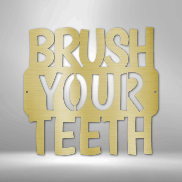 Brush Your Teeth QuoteSteel Sign Laser Cut Powder Coated Home & Office Metal